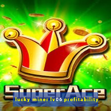 lucky miner lv06 profitability