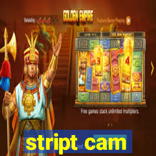 stript cam