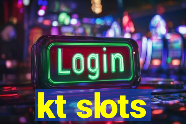 kt slots