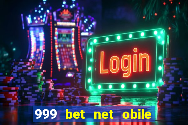 999 bet net obile conferir bilete