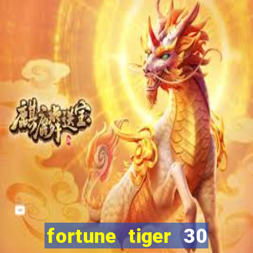 fortune tiger 30 reais grátis