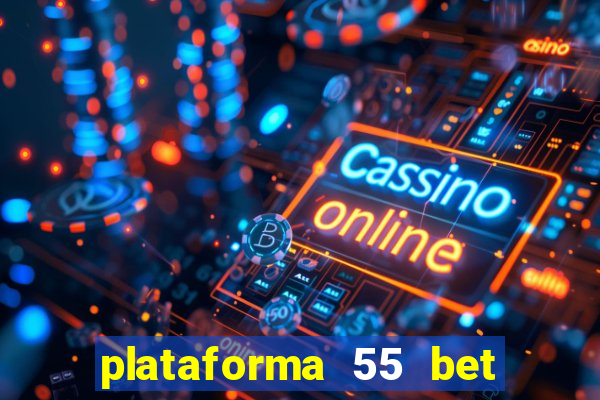 plataforma 55 bet é confiável