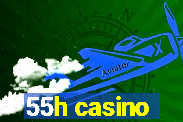 55h casino