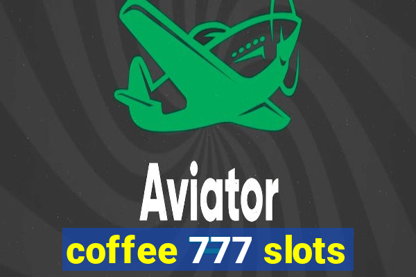 coffee 777 slots