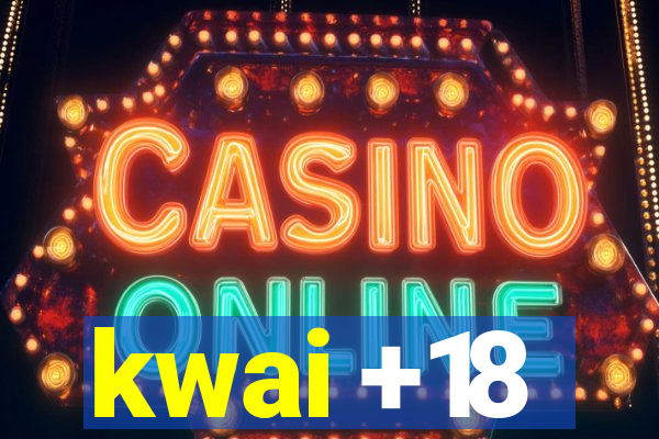 kwai +18