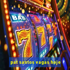 pat santos vagas hoje