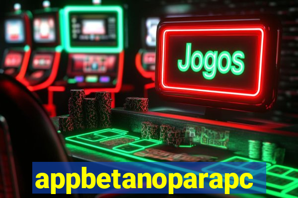 appbetanoparapc