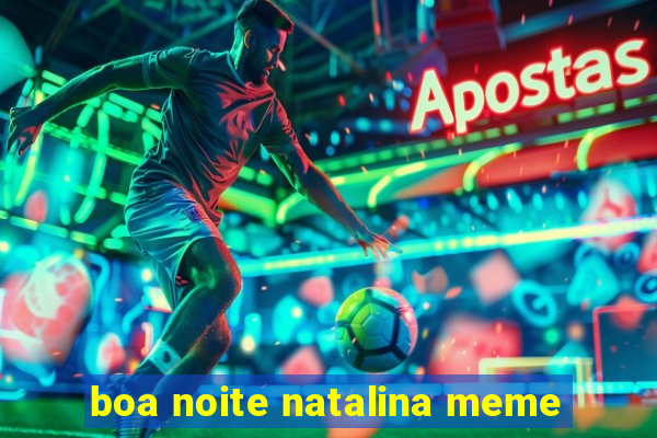 boa noite natalina meme