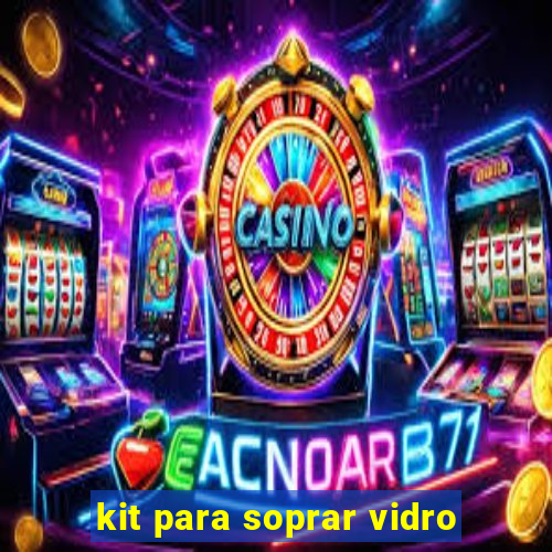 kit para soprar vidro