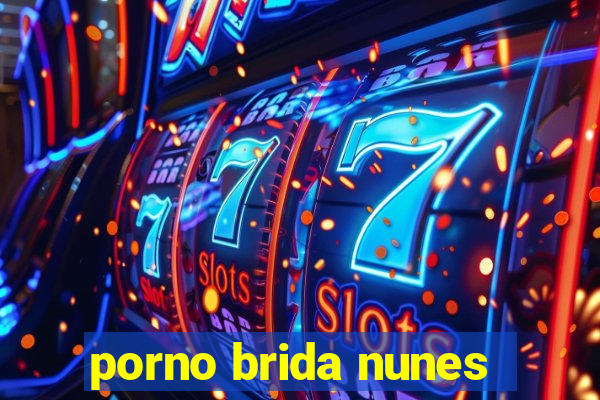 porno brida nunes