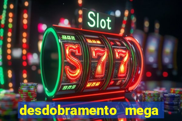 desdobramento mega sena 36 dezenas grátis