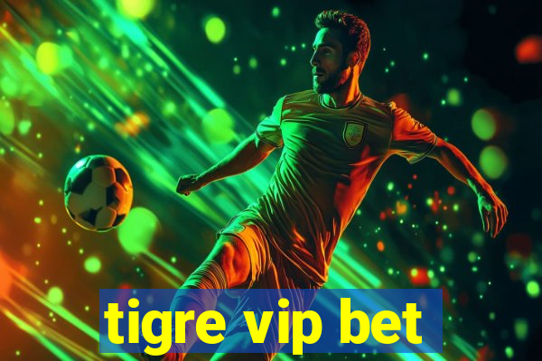 tigre vip bet