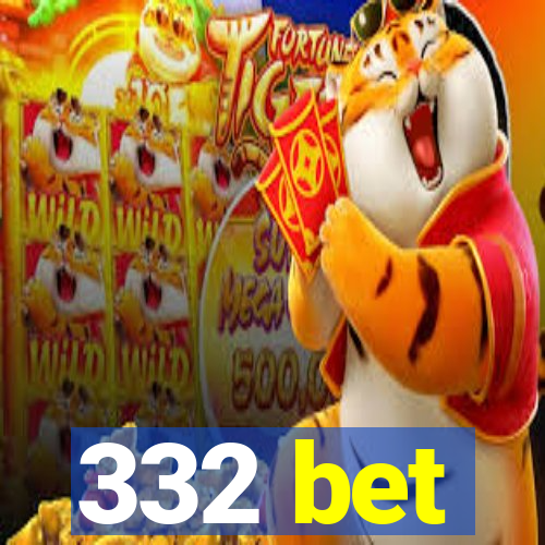 332 bet