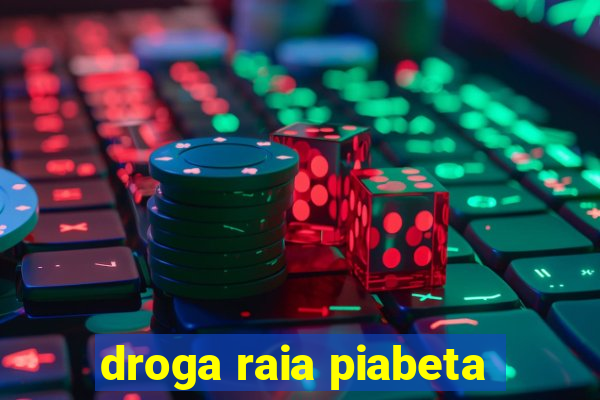 droga raia piabeta