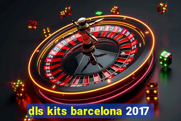 dls kits barcelona 2017