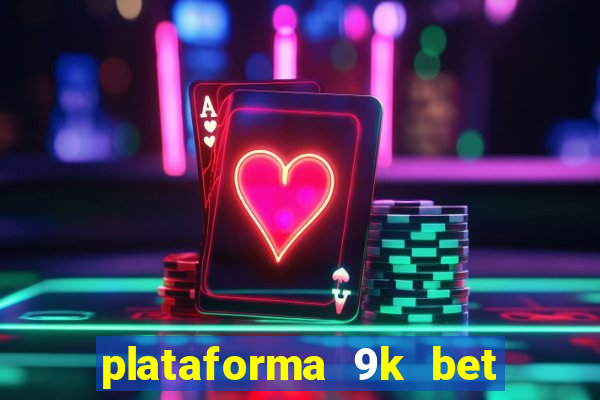 plataforma 9k bet paga mesmo