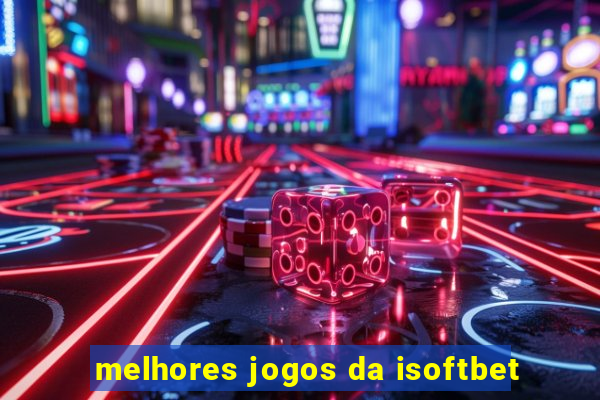 melhores jogos da isoftbet