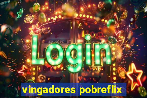 vingadores pobreflix