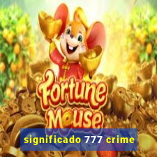 significado 777 crime