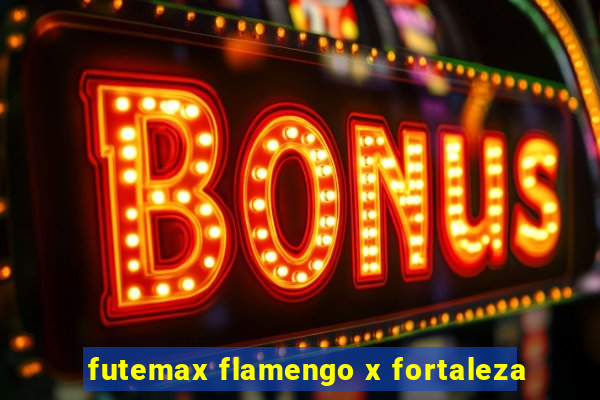 futemax flamengo x fortaleza