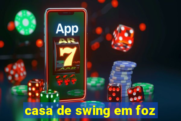 casa de swing em foz