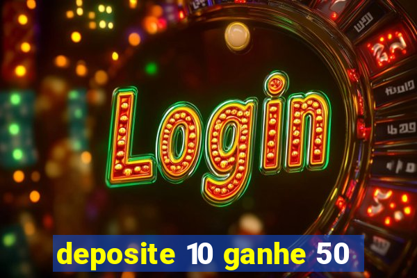 deposite 10 ganhe 50