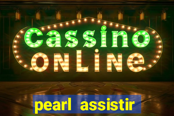 pearl assistir online megaflix