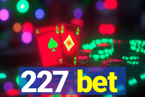 227 bet