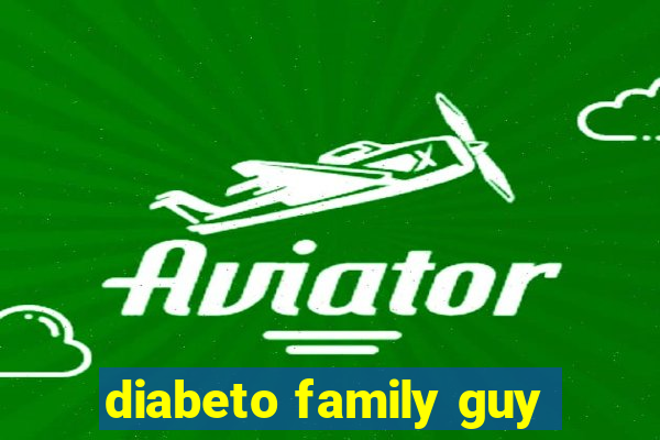 diabeto family guy