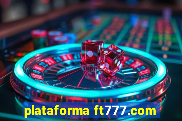 plataforma ft777.com