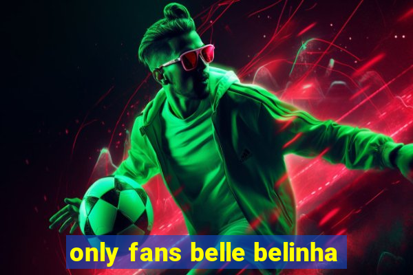 only fans belle belinha