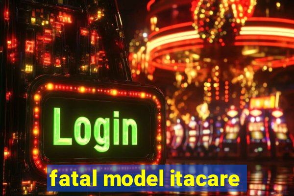 fatal model itacare