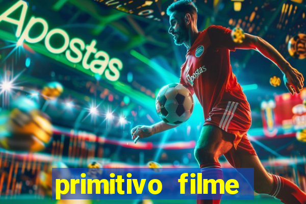 primitivo filme completo dublado mega filmes