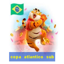 copa atlantico sub 19 tabela