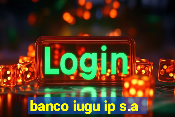 banco iugu ip s.a