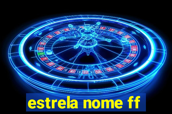 estrela nome ff