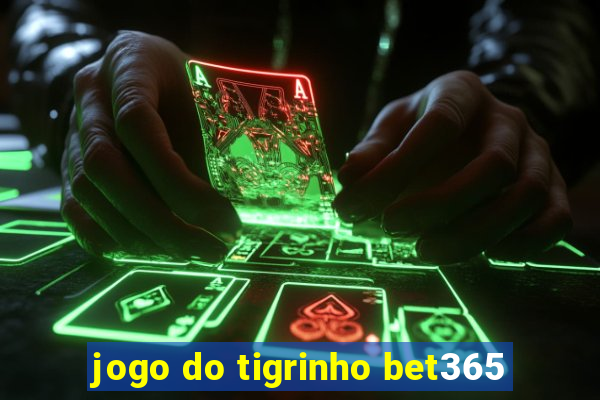 jogo do tigrinho bet365