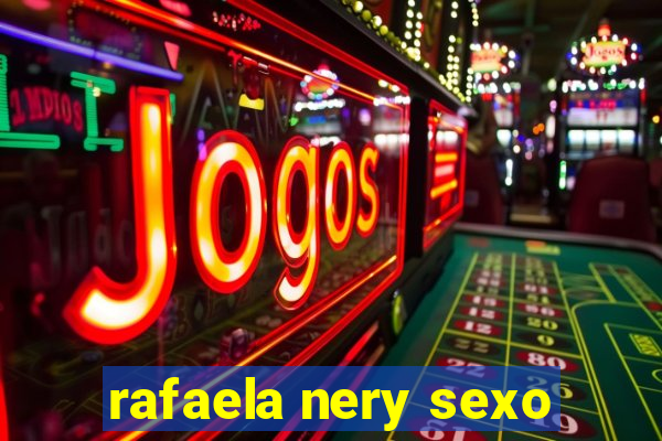 rafaela nery sexo