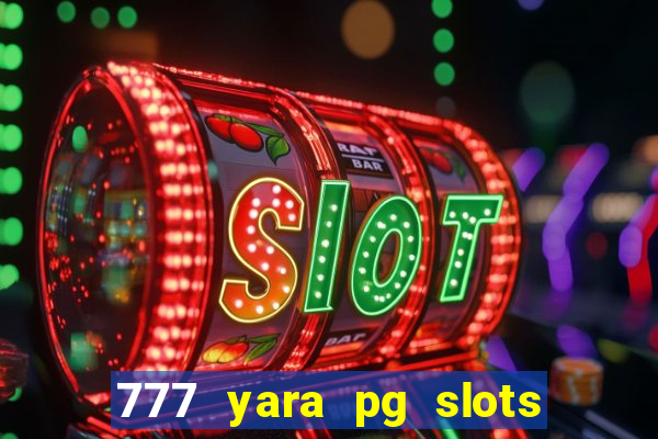 777 yara pg slots paga mesmo