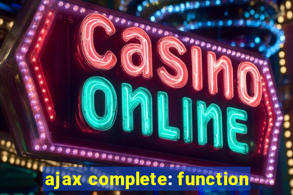 ajax complete: function