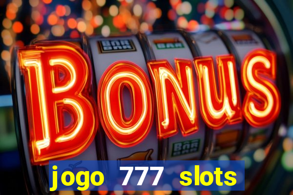 jogo 777 slots paga mesmo