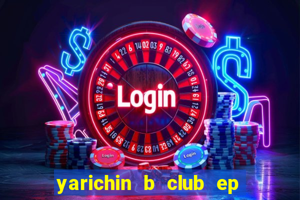 yarichin b club ep 2 dublado