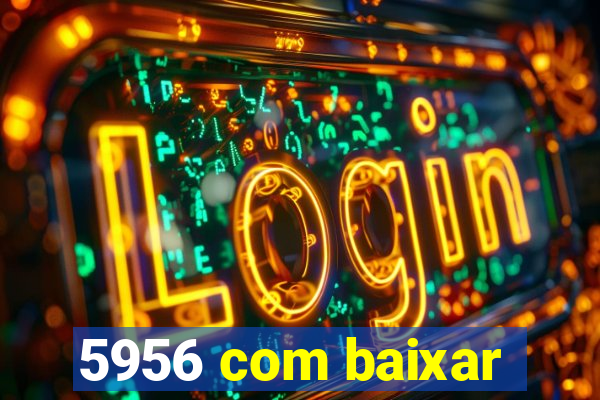 5956 com baixar