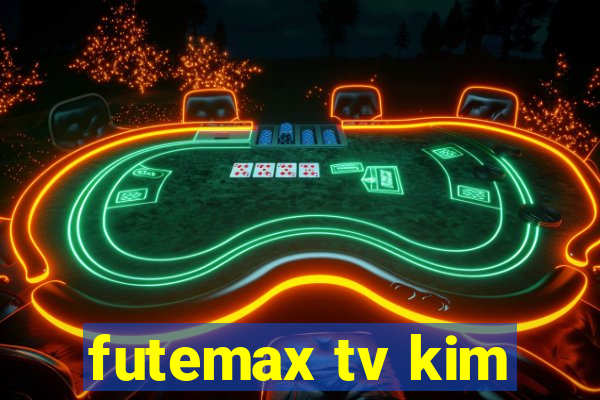 futemax tv kim