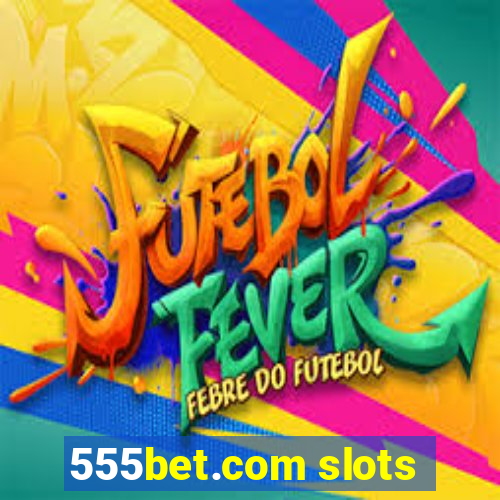 555bet.com slots