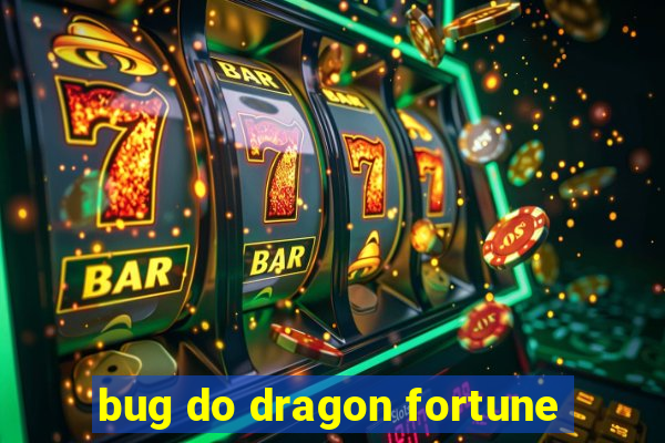 bug do dragon fortune