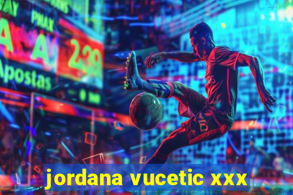 jordana vucetic xxx