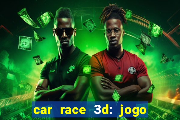 car race 3d: jogo de carros