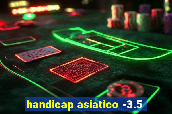 handicap asiatico -3.5