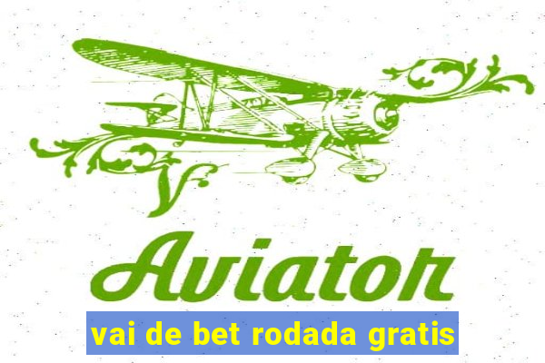 vai de bet rodada gratis